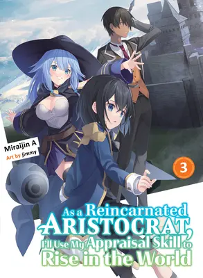 Újjászületett arisztokrataként az értékelési képességemet fogom használni, hogy felemelkedjek a világban 3 (Light Novel) - As a Reincarnated Aristocrat, I'll Use My Appraisal Skill to Rise in the World 3 (Light Novel)