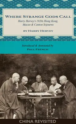 Where Strange Gods Call: Harry Hervey 1920-as évekbeli hongkongi, makaói és kantoni tartózkodásai - Where Strange Gods Call: Harry Hervey's 1920s Hong Kong, Macao and Canton Sojourns