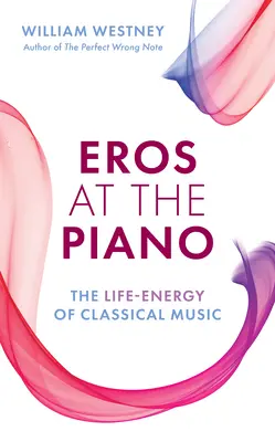 Erósz a zongoránál: A klasszikus zene életenergiája - Eros at the Piano: The Life-Energy of Classical Music