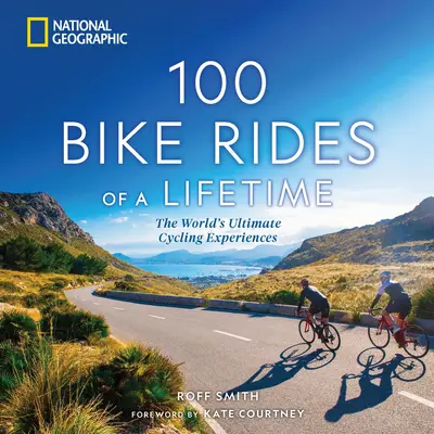 Egy élet 100 kerékpártúrája: A világ legjobb kerékpáros élményei - 100 Bike Rides of a Lifetime: The World's Ultimate Cycling Experiences