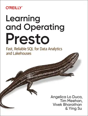 A Presto tanulása és működtetése: Gyors, megbízható SQL az adatelemzéshez és a tárolóházakhoz - Learning and Operating Presto: Fast, Reliable SQL for Data Analytics and Lakehouses