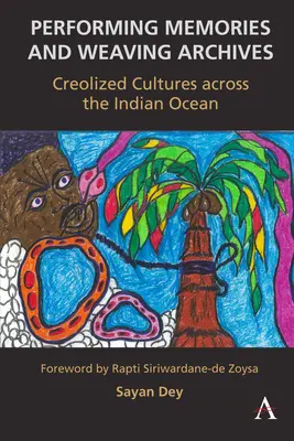 Emlékek előadása és archívumok szövése:: Creolizált kultúrák az Indiai-óceánon keresztül - Performing Memories and Weaving Archives:: Creolized Cultures Across the Indian Ocean