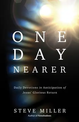 Egy nappal közelebb: Napi áhítatok Jézus dicsőséges visszatérését várva - One Day Nearer: Daily Devotions in Anticipation of Jesus' Glorious Return