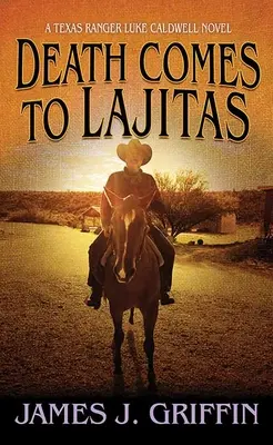 A halál Lajitasba érkezik: A Texas Ranger Luke Caldwell regénye - Death Comes to Lajitas: A Texas Ranger Luke Caldwell Novel