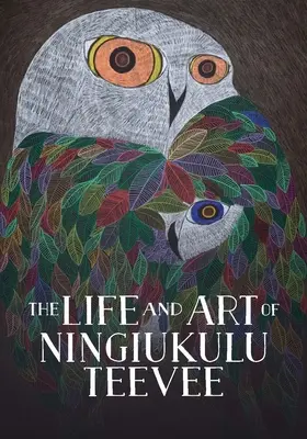 Ningiukulu Teevee élete és művészete: English Edition - The Life and Art of Ningiukulu Teevee: English Edition