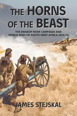 A fenevad szarvai: A Swakop-folyami hadjárat és az I. világháború Délnyugat-Afrikában 1914-15 - The Horns of the Beast: The Swakop River Campaign and World War I in South-West Africa 1914-15