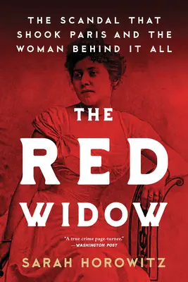 A vörös özvegy: A botrány, amely megrázta Párizst és a nő, aki mindezek mögött állt - The Red Widow: The Scandal That Shook Paris and the Woman Behind It All