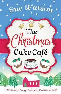 A karácsonyi torta kávézó: Egy ragyogóan vicces, jó érzésű karácsonyi olvasmány - The Christmas Cake Cafe: A brilliantly funny feel good Christmas read