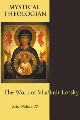 Misztikus teológus: Vlagyimir Loszkij munkássága - Mystical Theologian: The Work of Vladimir Lossky