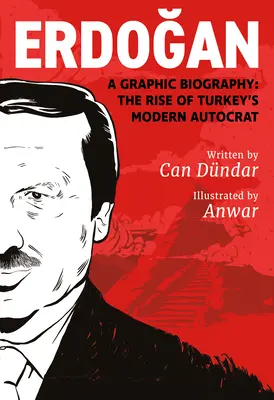 Erdoğan: A Graphic Biography: A modern török autokrata felemelkedése - Erdoğan: A Graphic Biography: The Rise of Turkey's Modern Autocrat