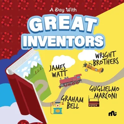 Egy nap a nagy feltalálókkal: Alexander Graham Bell, Marconi, a Wright testvérek és James Watt - A Day With Great Inventors: Alexander Graham Bell, Marconi, Wright Brothers and James Watt