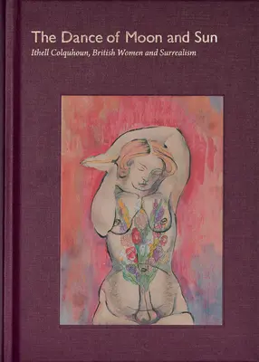 A Hold és a Nap tánca: Ithell Colquhoun, a brit nők és a szürrealizmus - The Dance of Moon and Sun: Ithell Colquhoun, British Women and Surrealism