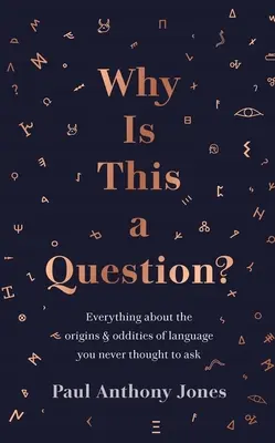 Miért ez egy kérdés?: Minden a nyelv eredetéről és furcsaságairól, amit soha nem gondoltál volna megkérdezni. - Why Is This a Question?: Everything about the Origins and Oddities of Language You Never Thought to Ask