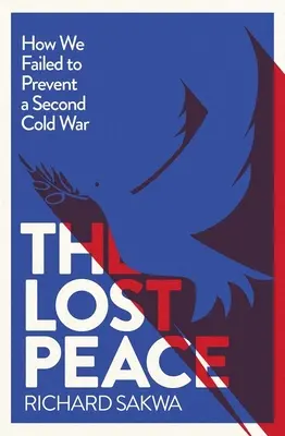 Az elveszett béke: Hogyan nem sikerült a Nyugatnak megakadályoznia egy második hidegháborút? - The Lost Peace: How the West Failed to Prevent a Second Cold War