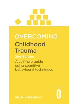 A gyermekkori trauma leküzdése: A Self-Help Guide Using Cognitive Behavioral Techniques: A Self-Help Guide Using Cognitive Behavioral Techniques - Overcoming Childhood Trauma: A Self-Help Guide Using Cognitive Behavioral Techniques