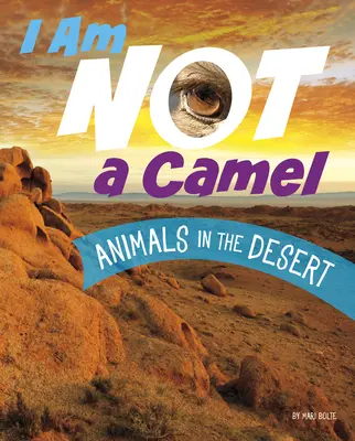 Nem vagyok teve: Állatok a sivatagban - I Am Not a Camel: Animals in the Desert