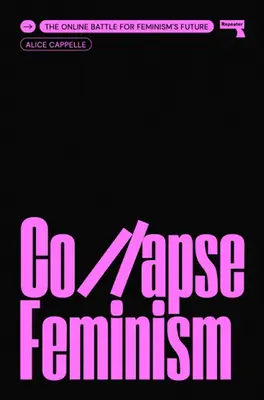 Összeomló feminizmus: Az online csata a feminizmus jövőjéért - Collapse Feminism: The Online Battle for Feminism's Future