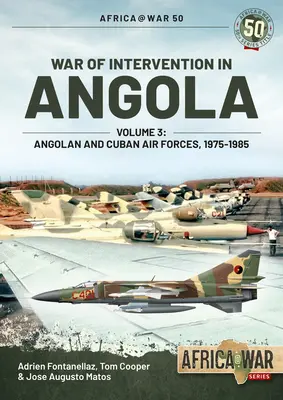 Az angolai beavatkozás háborúja: 3. kötet - Angolai és kubai légierő, 1975-1989 - War of Intervention in Angola: Volume 3 - Angolan and Cuban Air Forces, 1975-1989