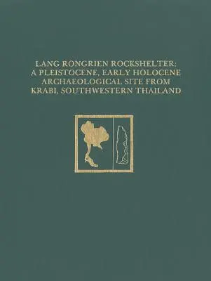 Lang Rongrien sziklabarlang: A pleisztocén, kora holocén régészeti lelőhely Krabiból, Thaiföld délnyugati részéről - Lang Rongrien Rockshelter: A Pleistocene, Early Holocene Archaeological Site from Krabi, Southwestern Thailand