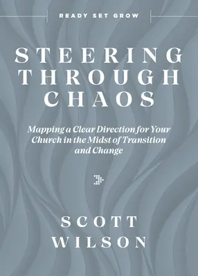 Kormányzás a káoszon keresztül: Egy világos irányvonal felvázolása egyháza számára az átmenet és a változás közepette - Steering Through Chaos: Mapping a Clear Direction for Your Church in the Midst of Transition and Change