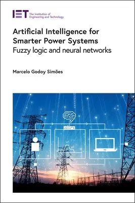 Mesterséges intelligencia az intelligensebb energiarendszerekért: Fuzzy logika és neurális hálózatok - Artificial Intelligence for Smarter Power Systems: Fuzzy Logic and Neural Networks