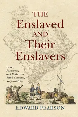 A rabszolgák és rabszolgatartóik: Dél-Karolinában, 1670-1825 - The Enslaved and Their Enslavers: Power, Resistance, and Culture in South Carolina, 1670-1825