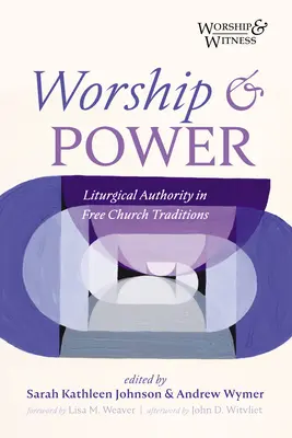 Istentisztelet és hatalom: A liturgikus tekintély a szabadegyházi hagyományokban - Worship and Power: Liturgical Authority in Free Church Traditions