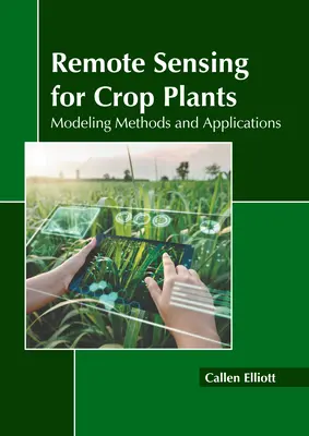 Távérzékelés a szántóföldi növények számára: Modellezési módszerek és alkalmazások - Remote Sensing for Crop Plants: Modeling Methods and Applications