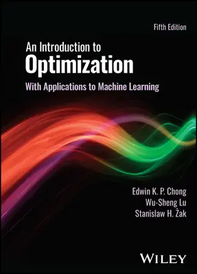 Bevezetés az optimalizálásba - a gépi tanulás alkalmazásaival (Chong Edwin K. P. (Colorado State University)) - Introduction to Optimization - With Applications to Machine Learning (Chong Edwin K. P. (Colorado State University))