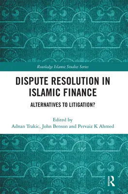 Vitarendezés az iszlám pénzügyekben: Alternatívák a pereskedéshez? - Dispute Resolution in Islamic Finance: Alternatives to Litigation?