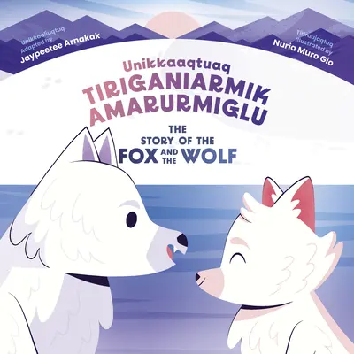 A róka és a farkas története: Kétnyelvű inuktitut és angol kiadás - The Story of the Fox and the Wolf: Bilingual Inuktitut and English Edition