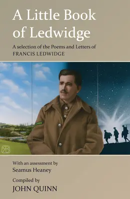 A Little Book of Ledwidge: Válogatás Francis Ledwidge verseiből és leveleiből - A Little Book of Ledwidge: A Selection of the Poems and Letters of Francis Ledwidge