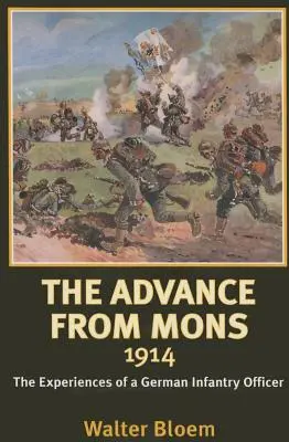 Előrenyomulás Monsból 1914 - Egy német gyalogsági tiszt tapasztalatai - Advance from Mons 1914 - The Experiences of a German Infantry Officer