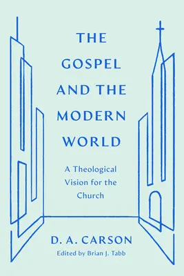 Az evangélium és a modern világ: Teológiai jövőkép az egyház számára - The Gospel and the Modern World: A Theological Vision for the Church