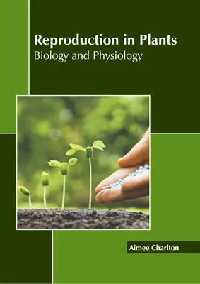 Szaporodás a növényekben: Biológia és élettan - Reproduction in Plants: Biology and Physiology