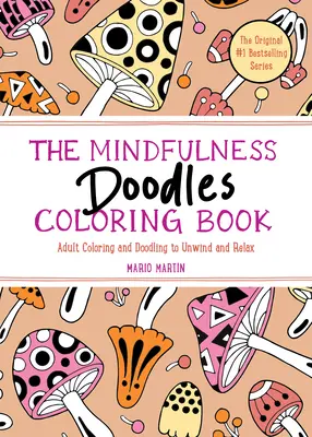 A Mindfulness Doodles színezőkönyv: Felnőtt színezés és firkálás a kikapcsolódáshoz és relaxáláshoz - The Mindfulness Doodles Coloring Book: Adult Coloring and Doodling to Unwind and Relax