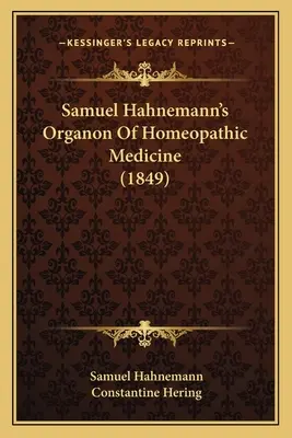 Samuel Hahnemann: A homeopátiás gyógyászat organonja (1849) - Samuel Hahnemann's Organon Of Homeopathic Medicine (1849)