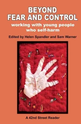 Túl a félelmen és az ellenőrzésen: Working with Young People Who Self-Harming - Beyond Fear and Control: Working with Young People Who Self-Harm