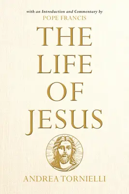 Jézus élete: Ferenc pápa bevezetőjével és kommentárjával. - The Life of Jesus: With an Introduction and Commentary by Pope Francis