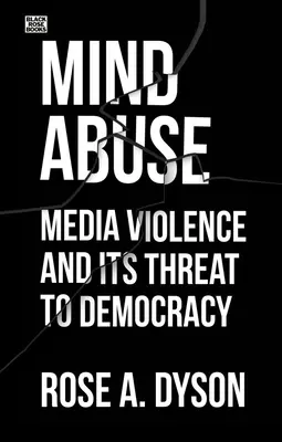 Mind Abuse: A médiaerőszak és a demokráciát fenyegető veszélye - Mind Abuse: Media Violence and Its Threat to Democracy