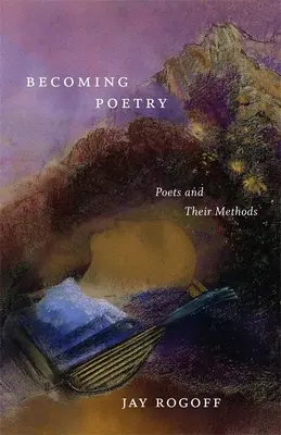 Becoming Poetry: Költők és módszereik - Becoming Poetry: Poets and Their Methods