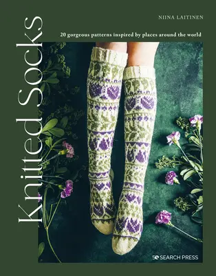 Kötött zoknik: 20 gyönyörű minta a világ minden táján található helyek ihletésével - Knitted Socks: 20 Gorgeous Patterns Inspired by Places Around the World