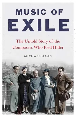 A száműzetés zenéje: A Hitler elől elmenekült zeneszerzők el nem mondott története - Music of Exile: The Untold Story of the Composers Who Fled Hitler
