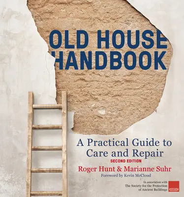 Régi házak kézikönyve: Gyakorlati útmutató a gondozáshoz és javításhoz, 2. kiadás - Old House Handbook: A Practical Guide to Care and Repair, 2nd Edition