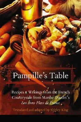 Pampillův stůl: Pampillův stůl: recepty a zápisky z francouzského venkova podle knihy Les Bons Plats de France od Marthe Daudetové - Pampille's Table: Recipes and Writings from the French Countryside from Marthe Daudet's Les Bons Plats de France