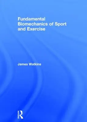 A sport és a testmozgás alapvető biomechanikája - Fundamental Biomechanics of Sport and Exercise