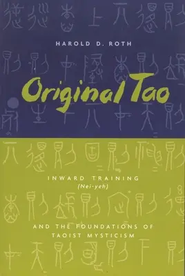 Eredeti Tao: A befelé fordulás (Nei-Yeh) és a taoista misztika alapjai - Original Tao: Inward Training (Nei-Yeh) and the Foundations of Taoist Mysticism