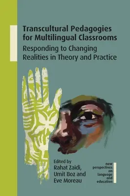 Transzkulturális pedagógiák a többnyelvű osztálytermekben: Válasz a változó valóságra az elméletben és a gyakorlatban - Transcultural Pedagogies for Multilingual Classrooms: Responding to Changing Realities in Theory and Practice