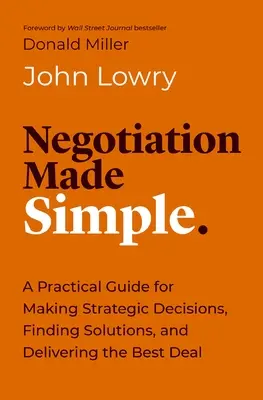 Tárgyalás egyszerűen: A Practical Guide for Solving Problems, Building Relationships, and Delivering the Deal - Negotiation Made Simple: A Practical Guide for Solving Problems, Building Relationships, and Delivering the Deal