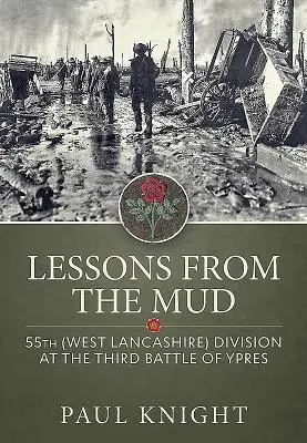 Tanulságok a sárból: Az 55. (West Lancashire) hadosztály az ypres-i harmadik csatában - Lessons from the Mud: 55th (West Lancashire) Division at the Third Battle of Ypres